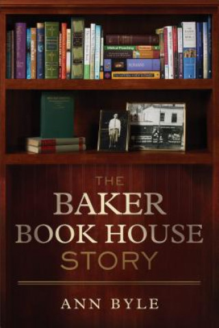 Carte The Baker Book House Story Ann Byle