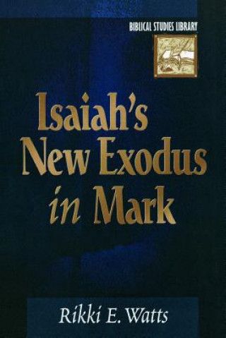 Książka Isaiah's New Exodus in Mark Rikki Watts