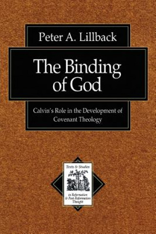 Kniha The Binding of God: Calvin's Role in the Development of Covenant Theology Richard A. Muller