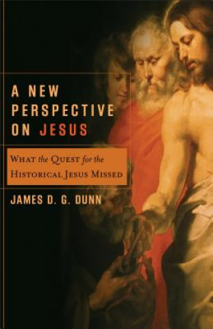 Книга A New Perspective on Jesus: What the Quest for the Historical Jesus Missed James D. G. Dunn