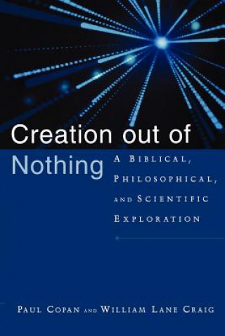 Книга Creation Out of Nothing: A Biblical, Philosophical, and Scientific Exploration Paul Copan