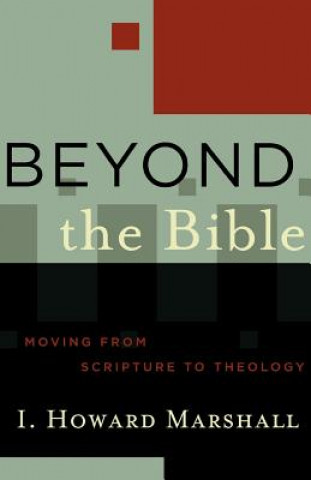 Książka Beyond the Bible: Moving from Scripture to Theology I. Howard Marshall