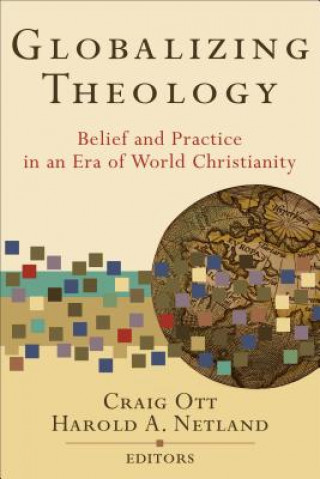 Książka Globalizing Theology: Belief and Practice in an Era of World Christianity Craig Ott