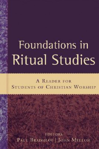 Könyv Foundations in Ritual Studies: A Reader for Students of Christian Worship Paul Bradshaw