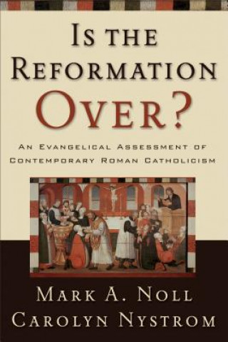 Książka Is the Reformation Over?: An Evangelical Assessment of Contemporary Roman Catholicism Mark A. Noll