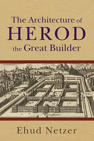 Kniha The Architecture of Herod, the Great Builder Ehud Netzer