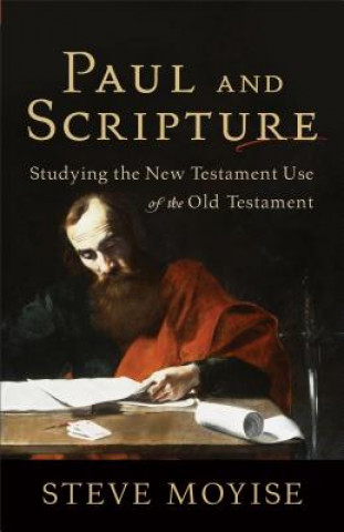 Könyv Paul and Scripture: Studying the New Testament Use of the Old Testament Baker Publishing Group