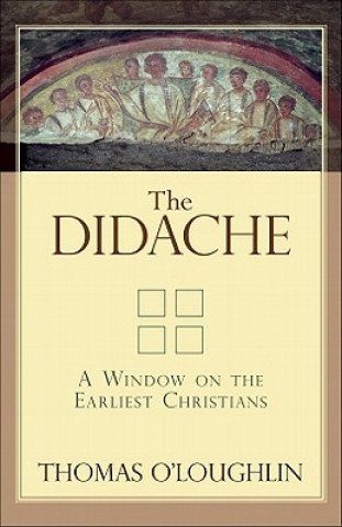 Carte The Didache: A Window on the Earliest Christians Thomas O'Loughlin