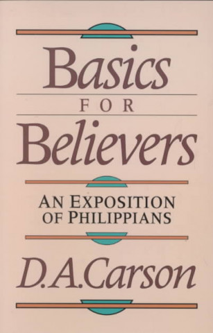 Kniha Basics for Believers: An Exposition of Philippians D. A. Carson