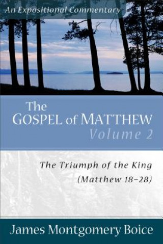 Buch The Gospel of Matthew: Volume 2: The Triumph of the King, Matthew 18-28 James Montgomery Boice