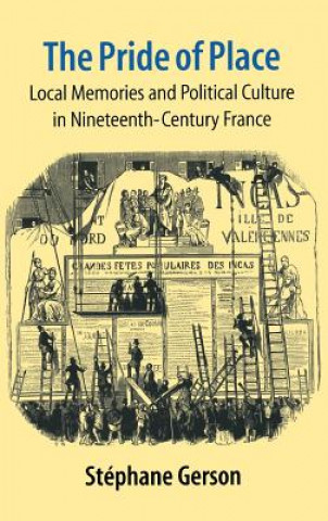 Carte The Pride of Place: Local Memories and Political Culture in Modern France Stephane Gerson