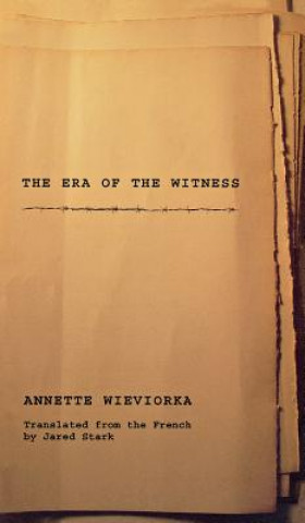 Könyv Era of the Witness Annette Wieviorka