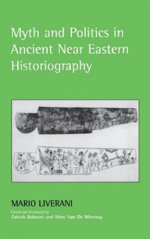 Kniha Myth and Politics in Ancient Near Eastern Historiography Mario Liverani