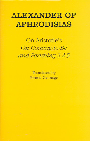 Knjiga On Aristotle's "On Coming-to-Be and Perishing 2.2-5" Alexander of Aphrodisias