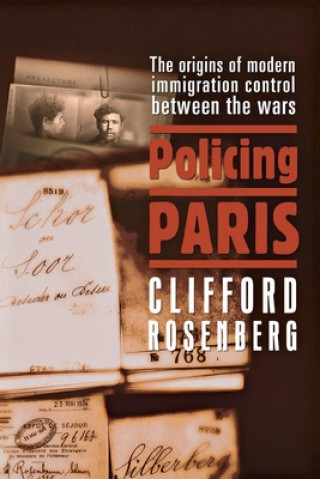 Książka Policing Paris: The Origins of Modern Immigration Control Between the Wars Clifford Rosenberg