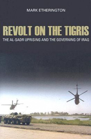 Könyv Revolt on the Tigris: The Al-Sadr Uprising and the Governing Iraq Mark Etherington