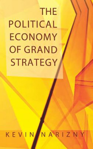 Könyv The Political Economy of Grand Strategy Kevin Narizny