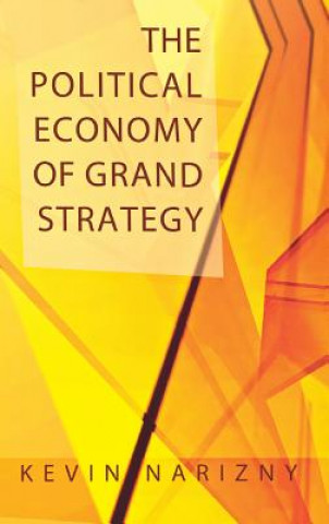 Knjiga The Political Economy of Grand Strategy Kevin Narizny