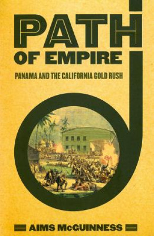 Kniha Path of Empire: Panama and the California Gold Rush Aims McGuinness