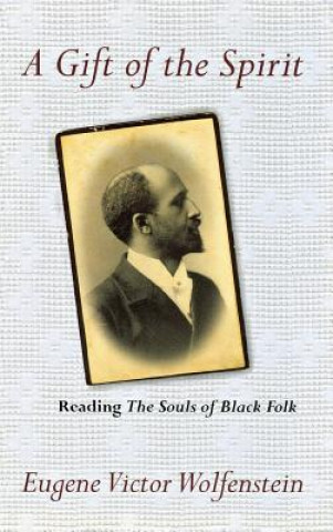 Kniha A Gift of the Spirit: Reading "The Souls of Black Folk" Eugene Victor Wolfenstein