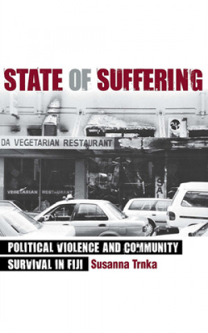 Kniha State of Suffering: Political Violence and Community Survival in Fiji Susanna Trnka