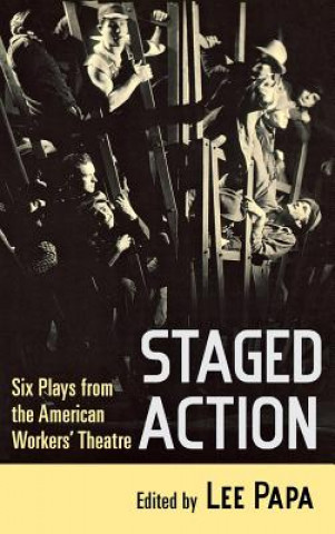 Książka Staged Action: Six Plays from the American Workers' Theatre Lee Papa