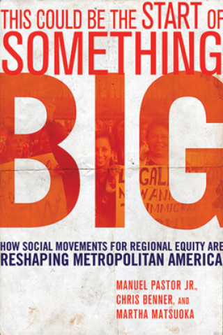 Carte This Could Be the Start of Something Big: How Social Movements for Regional Equity Are Reshaping Metropolitan America Manuel Pastor