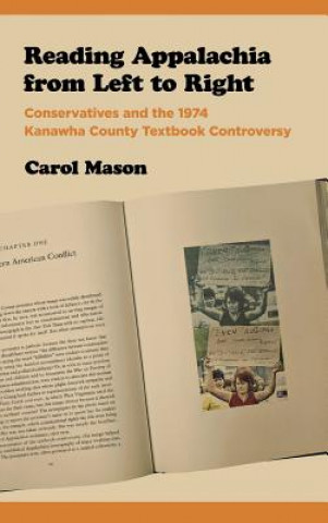 Könyv Reading Appalachia from Left to Right: Conservatives and the 1974 Kanawha County Textbook Controversy Carol Mason