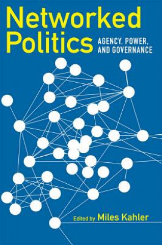 Kniha Networked Politics: Agency, Power, and Governance Miles Kahler