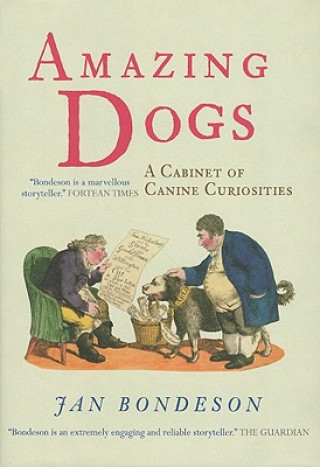 Carte Amazing Dogs: A Cabinet of Canine Curiosities Jan Bondeson