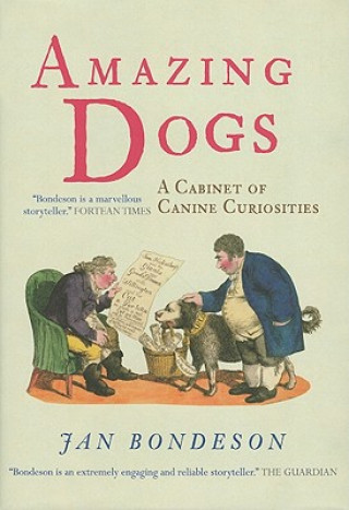 Knjiga Amazing Dogs: A Cabinet of Canine Curiosities Jan Bondeson