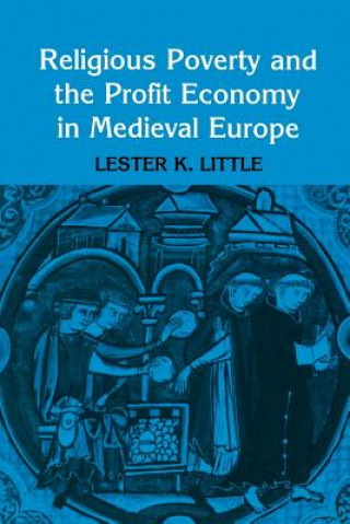 Kniha Religious Poverty and the Profit Economy in Medieval Europe Lester K. Little