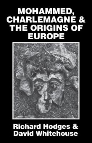 Knjiga Mohammed, Charlemagne, and the Origins of Europe Richard Hodges