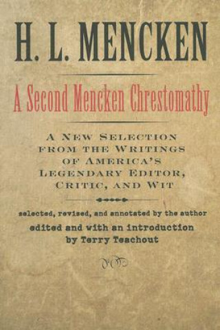 Книга A Second Mencken Chrestomathy: A New Selection from the Writings of America's Legendary Editor, Critic, and Wit H. L. Mencken