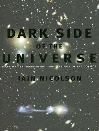 Книга Dark Side of the Universe: Dark Matter, Dark Energy, and the Fate of the Cosmos Iain Nicolson