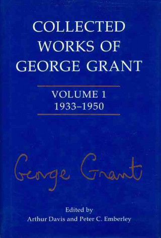 Könyv Collected Works of George Grant George Grant