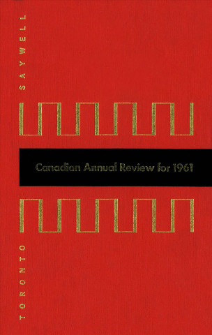 Carte Canadian Annual Review of Politics and Public Affairs 1961 John T. Saywell