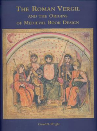 Carte The Roman Vergil and the Origins of Medieval Book Design David H. Wright
