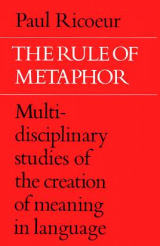 Carte The Rule of Metaphor: Multi-Disciplinary Studies of the Creation of Meaning in Language Paul Ricouer