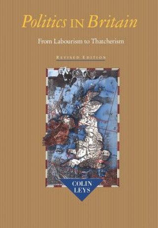 Könyv Politics in Britain: From Labourism to Thatcherism Colin T. Leys