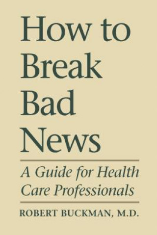 Kniha How to Break Bad News Robert Buckman