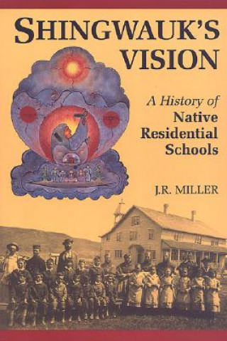 Könyv Shingwauk's Vision J. R. Miller