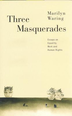 Kniha Three Masquerades: Essays on Equality, Work, and Human Rights Marilyn Waring
