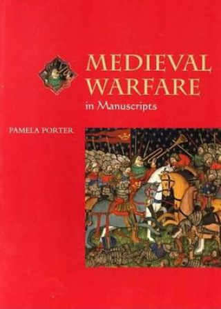 Kniha Medieval Warfare in Manuscripts Pamela Porter