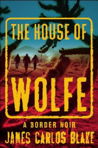 Carte The House of Wolfe: A Border Noir James Carlos Blake
