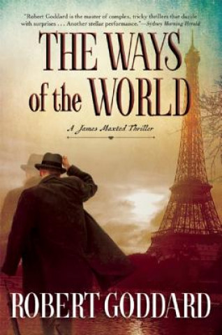 Carte The Ways of the World: A James Maxted Thriller Robert Goddard
