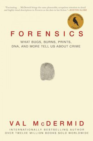 Kniha Forensics: What Bugs, Burns, Prints, DNA, and More Tell Us about Crime Val McDermid