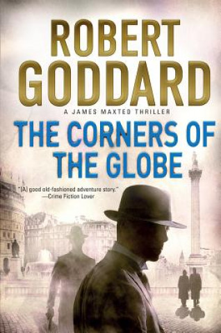 Książka The Corners of the Globe: A James Maxted Thriller Robert Goddard