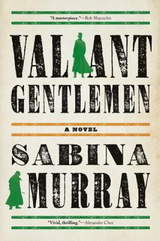 Book Valiant Gentlemen Sabina Murray