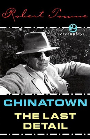 Carte Chinatown and the Last Detail: Two Screenplays Robert Towne